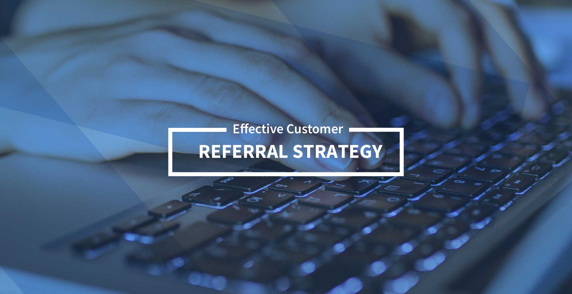 Expert Advice: Top Tips For Getting Customer Referrals